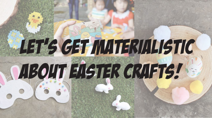 Let’s Get Materialistic About Easter Crafts.