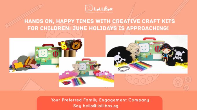 Hands On, Happy Times With Creative Craft Kits For Children: June Holidays Is Approaching!