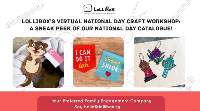 LolliBox’s Virtual National Day Craft Workshop: A Sneak Peek Of Our National Day Catalogue!