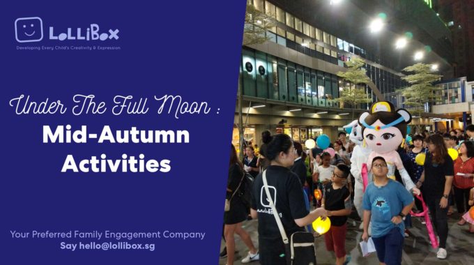 Mid-Autumn Activities For Full Hearts Under The Full Moon!